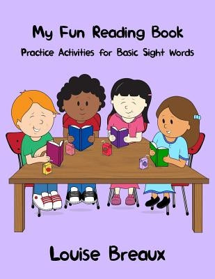 My Fun Reading Book: Practice Activities for Basic Sight Words by Breaux, Louise