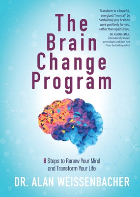 The Brain Change Program: 6 Steps to Renew Your Mind and Transform Your Life by Weissenbacher, Alan