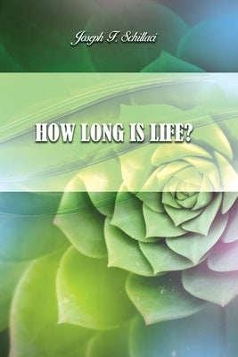 How Long Is Life? by Schillaci, Joseph F.