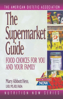 The Supermarket Guide: Food Choices for You and Your Family by The American Dietetic Association