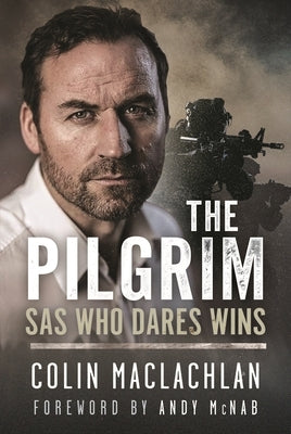 The Pilgrim: SAS Who Dares Wins by MacLachlan, Colin