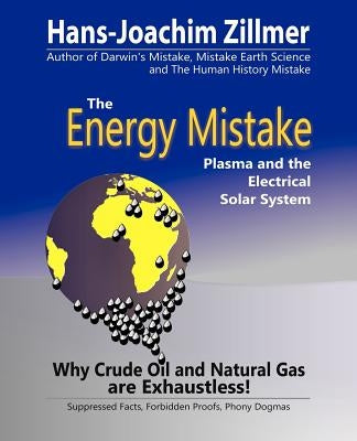 The Energy Mistake: Plasma and the Electrical Solar System by Zillmer, Hans-Joachim