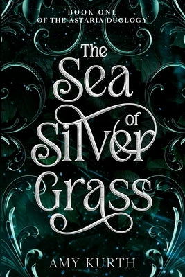 The Sea of Silver Grass: Book One of the Astaria Duology by Kurth, Amy