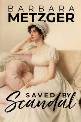 Saved by Scandal by Metzger, Barbara