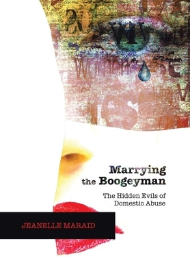 Marrying the Boogeyman: The Hidden Evils of Domestic Abuse by Maraid, Jeanelle