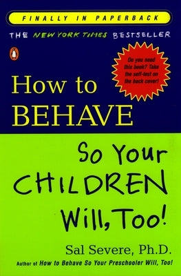 How to Behave So Your Children Will, Too! by Severe, Sal