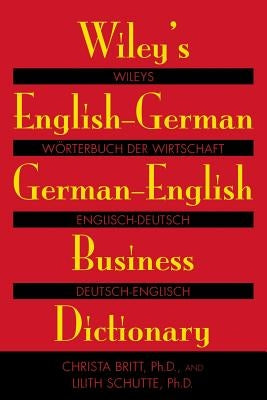 Wiley's English-German, German-English Business Dictionary by Britt, Christa