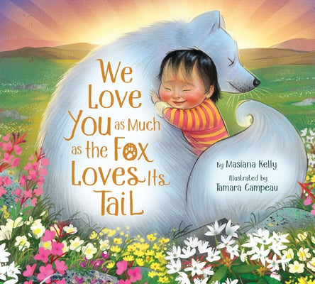 We Love You as Much as the Fox Loves Its Tail by Kelly, Masiana