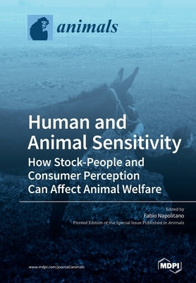 Human and Animal Sensitivity: How Stock-People and Consumer Perception Can Affect Animal Welfare by Napolitano, Fabio