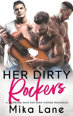 Her Dirty Rockers: A Men at Work Reverse Harem Romance by Lane, Mika