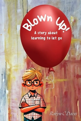 Blown Up: A story about learning to let go by Davis, Robyn C.