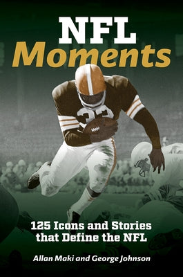 NFL Moments: 125 Icons and Stories That Define the NFL by Maki, Allan