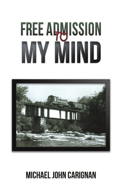 Free Admission to My Mind by Carignan, Michael John