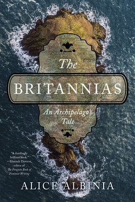 The Britannias: An Archipelago's Tale by Albinia, Alice