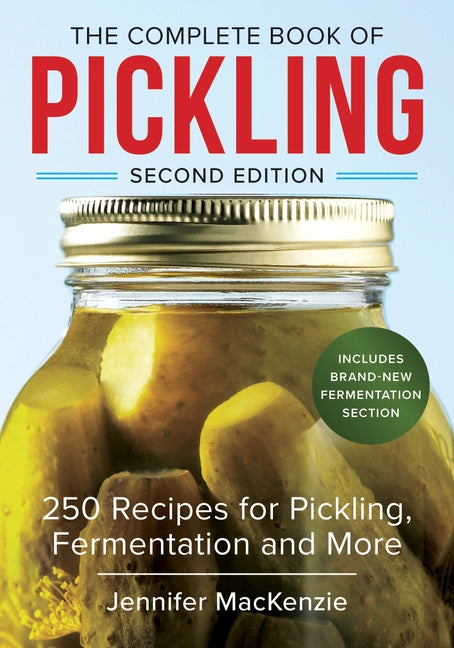 The Complete Book of Pickling: 250 Recipes for Pickling, Fermentation and More by MacKenzie, Jennifer