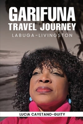 Garifuna Travel Journey by Cayetano-Guity, Lucia
