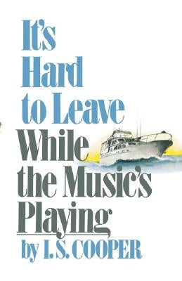 It's Hard to Leave While the Music's Playing by Cooper, I. S.