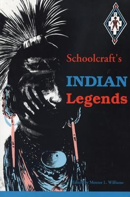 Schoolcraft's Indian Legends by Williams, Mentor L.