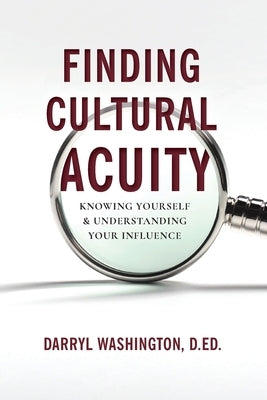 Finding Cultural Acuity: Knowing Yourself and Understanding Your Influence by Washington, D. Ed Darryl