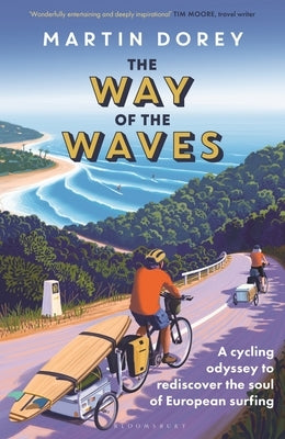 The Way of the Waves: A Cycling Odyssey to Rediscover the Soul of European Surfing by Dorey, Martin