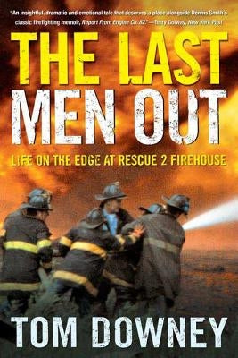 The Last Men Out: Life on the Edge at Rescue 2 Firehouse by Downey, Tom