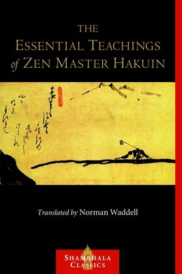 The Essential Teachings of Zen Master Hakuin: A Translation of the Sokko-roku Kaien-fusetsu by Ekaku, Hakuin
