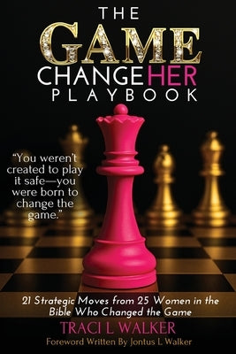 The Game ChangeHer Playbook by Walker, Traci L.