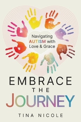 Embrace the Journey: Navigating Autism with Love and Grace by Larmond, Tina