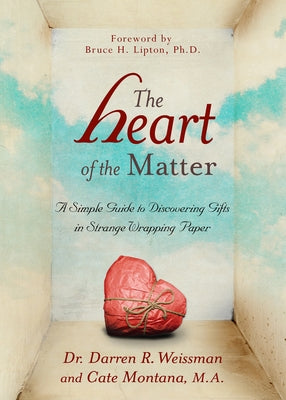 The Heart of the Matter: A Simple Guide to Discovering Gifts in Strange Wrapping Paper by Weissman, Darren R.