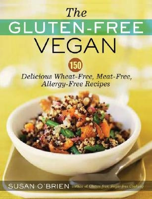 The Gluten-Free Vegan: 150 Delicious Gluten-Free, Animal-Free Recipes by O'Brien, Susan