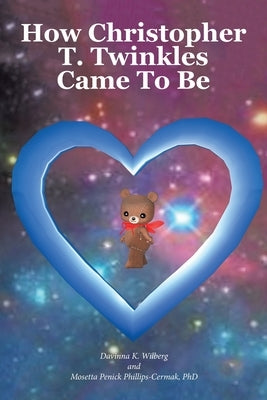How Christopher T. Twinkles Came To Be by Wilberg, Davinna K.