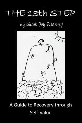 The 13Th Step: a Guide to Recovery Through Self-Value by Kearney, Susan Joy