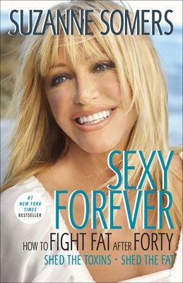 Sexy Forever: How to Fight Fat after Forty by Somers, Suzanne