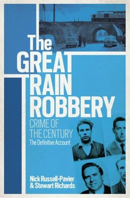 The Great Train Robbery: Crime of the Century by Richards, Nick