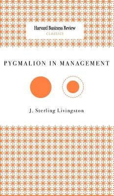 Pygmalion in Management by Livingston, J. Sterling