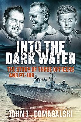 Into the Dark Water: The Story of Three Officers and Pt-109 by Domagalski, John J.
