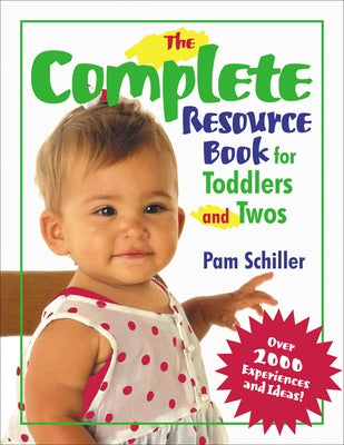 The Complete Resource Book for Toddlers and Twos: Over 2000 Experiences and Ideas! by Schiller, Pam