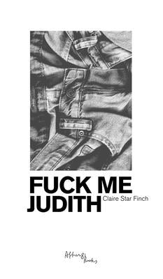 Fuck Me Judith by Finch, Claire