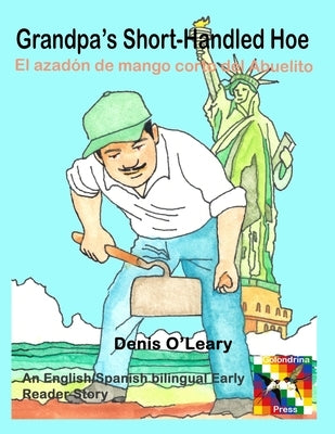 Grandpa's Short-Handled Hoe by O'Leary, Denis