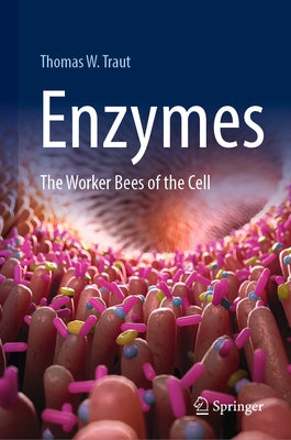Enzymes: The Worker Bees of the Cell by Traut, Thomas W.