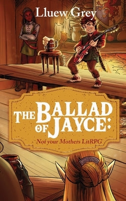 The Ballad of Jayce: Not Your Mother's LitRPG by Grey, Lluew