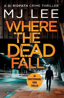 Where The Dead Fall by Lee, M. J.