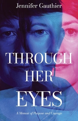 Through Her Eyes: A Memoir of Purpose and Courage by Gauthier, Jennifer
