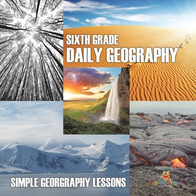 Sixth Grade Daily Geography: Simple Geography Lessons by Baby Professor