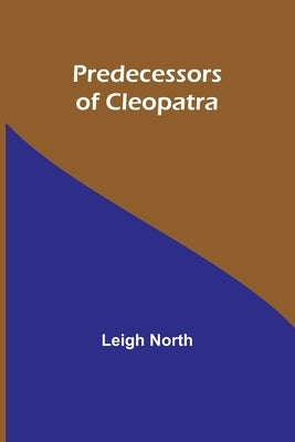 Predecessors of Cleopatra by North, Leigh
