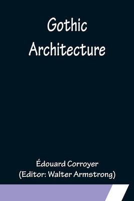 Gothic Architecture by Corroyer, Ãdouard