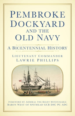 Pembroke Dockyard: A Bicentennial History by Phillips, Lawrie