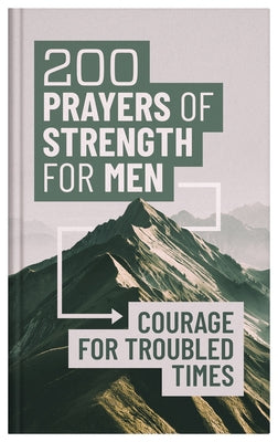 200 Prayers of Strength for Men: Courage for Troubled Times by Compiled by Barbour Staff