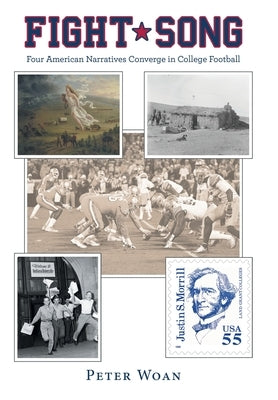 Fight Song: Four American Narratives Converge in College Football by Peter Woan