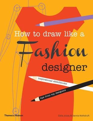 How to Draw Like a Fashion Designer by Joicey, Celia